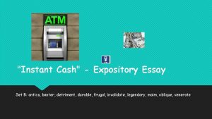 Instant Cash Expository Essay Set B antics banter