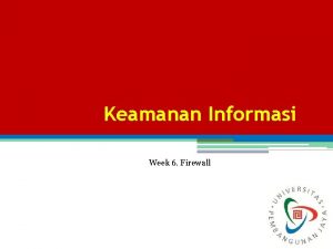 Keamanan Informasi Week 6 Firewall Konsep Firewall salah