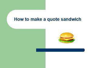 How to make a quote sandwich A quote