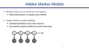 Hidden Markov Models Markov chains not so useful