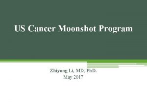 US Cancer Moonshot Program Zhiyong Li MD Ph