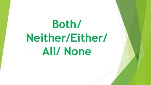 Both NeitherEither All None Refers Both to two