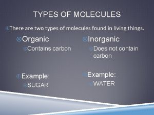TYPES OF MOLECULES There are two types of