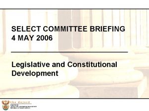 SELECT COMMITTEE BRIEFING 4 MAY 2006 Legislative and