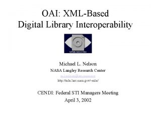 OAI XMLBased Digital Library Interoperability Michael L Nelson