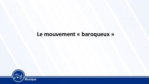 Le mouvement baroqueux Le mouvement baroqueux Quelques repres