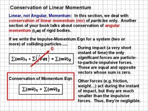Conservation of Linear Momentum Linear not Angular Momentum