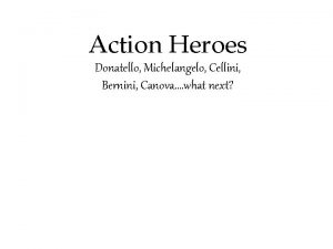 Action Heroes Donatello Michelangelo Cellini Bernini Canova what