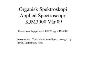 Organisk Spektroskopi Applied Spectroscopy KJM 3000 Vr 09