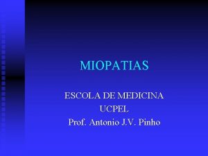 MIOPATIAS ESCOLA DE MEDICINA UCPEL Prof Antonio J