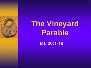 1 The Vineyard Parable Mt 20 1 16