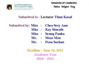 KINGDOM OF CAMBODIA Nation Religion King Submitted to
