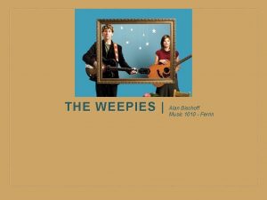 THE WEEPIES Alan Bischoff Music 1010 Ferrin INTRODUCTION