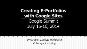 Creating EPortfolios with Google Sites Google Summit July