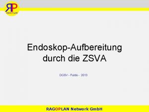 EndoskopAufbereitung durch die ZSVA DGSV Fulda 2013 RAGOPLAN