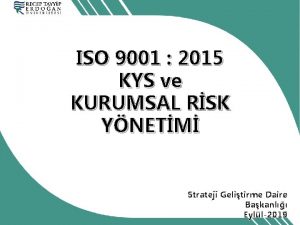 ISO 9001 2015 KYS ve KURUMSAL RSK YNETM