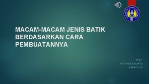 MACAMMACAM JENIS BATIK BERDASARKAN CARA PEMBUATANNYA OLEH KAPTI