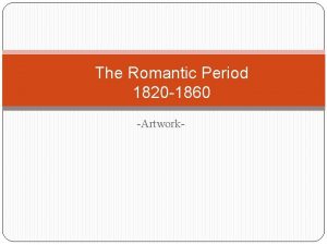 The Romantic Period 1820 1860 Artwork Analysis of