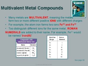 Multivalent Metal Compounds Many metals are MULTIVALENT meaning