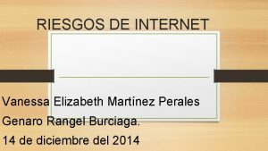 RIESGOS DE INTERNET Vanessa Elizabeth Martnez Perales Genaro