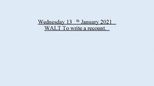 Wednesday 13 th January 2021 WALT To write