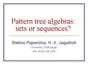 Pattern tree algebras sets or sequences Stelios Paparizos