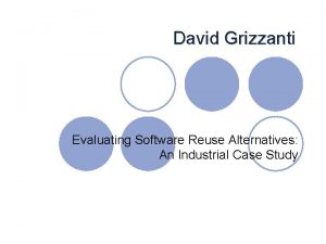 David Grizzanti Evaluating Software Reuse Alternatives An Industrial