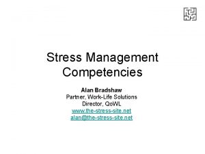 Stress Management Competencies Alan Bradshaw Partner WorkLife Solutions