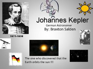 Johannes Kepler German Astronomer By Braxton Salden 1571