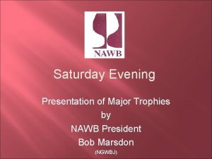 Saturday Evening Presentation of Major Trophies by NAWB