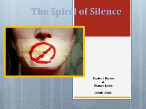 The Spiral of Silence Raylene Rascoe Shanay Lewis