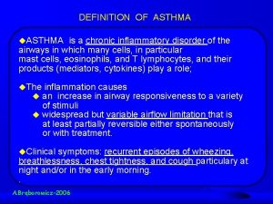 DEFINITION OF ASTHMA u ASTHMA is a chronic