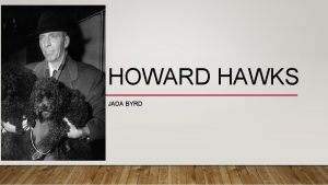 HOWARD HAWKS JADA BYRD BACKGROUND Born May 30