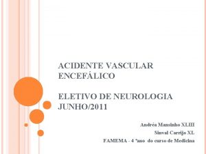 ACIDENTE VASCULAR ENCEFLICO ELETIVO DE NEUROLOGIA JUNHO2011 Andra