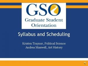 Syllabus and Scheduling Kristen Traynor Political Science Andrea