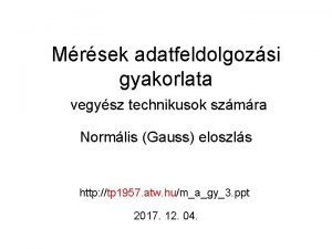 Mrsek adatfeldolgozsi gyakorlata vegysz technikusok szmra Normlis Gauss