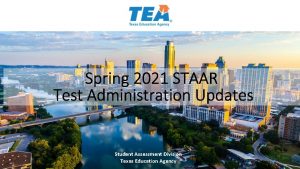 Spring 2021 STAAR Test Administration Updates Student Assessment