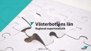 Vsterbottens ln Regional exportstatistik 2019 11 13 Vad