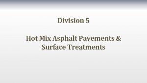 Division 5 Hot Mix Asphalt Pavements Surface Treatments