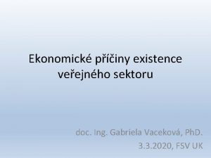 Ekonomick piny existence veejnho sektoru doc Ing Gabriela