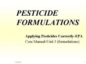 PESTICIDE FORMULATIONS Applying Pesticides CorrectlyEPA Core ManualUnit 3