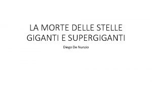 LA MORTE DELLE STELLE GIGANTI E SUPERGIGANTI Diego