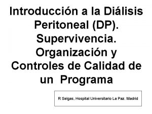 Introduccin a la Dilisis Peritoneal DP Supervivencia Organizacin