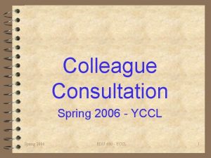 Colleague Consultation Spring 2006 YCCL Spring 2006 EDU Colleague Consultation Spring 2006 YCCL Spring 2006 EDU