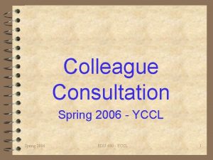 Colleague Consultation Spring 2006 YCCL Spring 2006 EDU