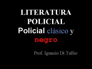 LITERATURA POLICIAL Policial clsico y negro Prof Ignacio