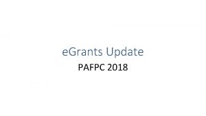e Grants Update PAFPC 2018 e Grants Version
