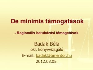 De minimis tmogatsok Regionlis beruhzsi tmogatsok Badak Bla