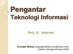 Pengantar Teknologi Informasi Pert X Internet Evangs Mailoa