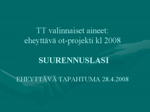 TT valinnaiset aineet eheyttv otprojekti kl 2008 SUURENNUSLASI